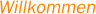 Willkommen